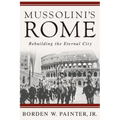 Mussolini's Rome: Rebuilding the Eternal City