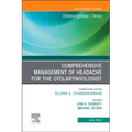 Comprehensive Management of Headache for the Otolaryngologist, an Issue of Otolaryngologic Clinics of North America: Volume 55-3