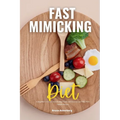 Fast Mimicking Diet: A Beginner's 2-Week Step-by-Step Guide and Overview on FMD, With Sample Recipes