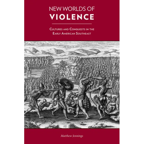 New Worlds of Violence: Cultures and Conquests in the Early American Southeast