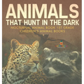 Animals That Hunt In The Dark - Nocturnal Animal Book 1st Grade Children's Animal Books