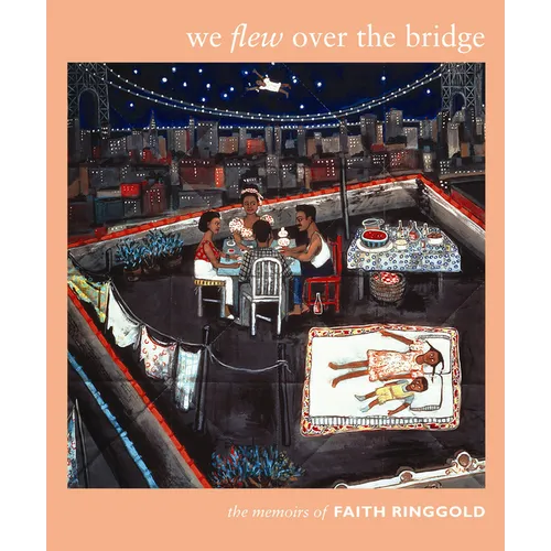 We Flew over the Bridge: The Memoirs of Faith Ringgold