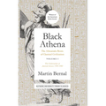 Black Athena: The Afroasiatic Roots of Classical Civilization Volume I: The Fabrication of Ancient Greece 1785-1985 Volume 1