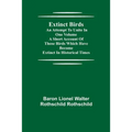 Extinct Birds; An attempt to unite in one volume a short account of those Birds which have become extinct in historical times