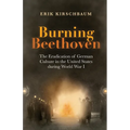Burning Beethoven: The Eradication of German Culture in The United States During World War I