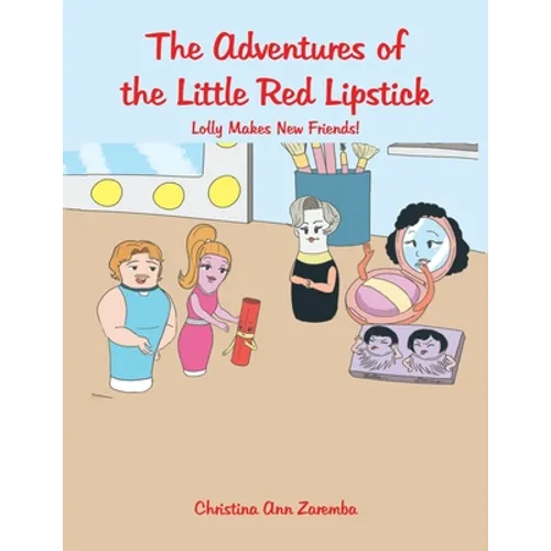 The Adventures of the Little Red Lipstick: Lolly Makes New Friends!