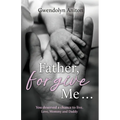 Father Forgive Me: You deserved a chance to live. Love, Mommy and Daddy