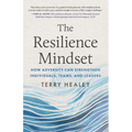 The Resilience Mindset: How Adversity Can Strengthen Individuals, Teams, and Leaders