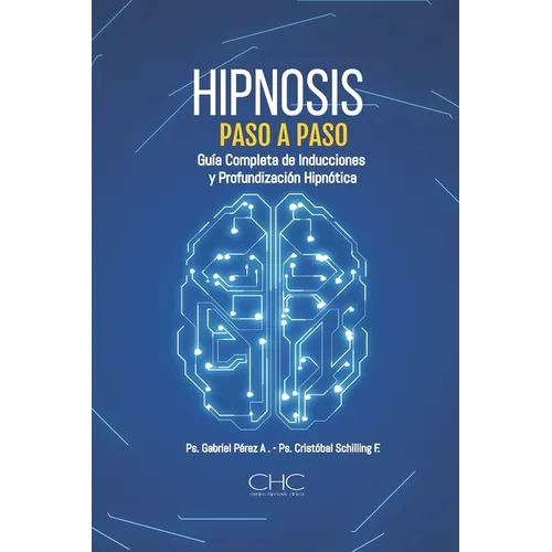 Hipnosis paso a paso: Guia completa de Inducciones y Profundización Hipnótica
