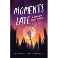 Moments Late: A Series of Short Stories