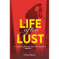 Life After Lust: A Journey Beyond the Sex Industry