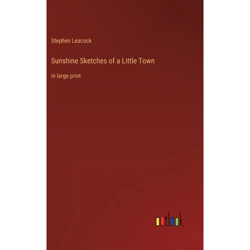 Sunshine Sketches of a Little Town: in large print
