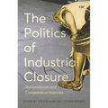 The Politics of Industrial Closure: Transnational and Comparative Histories