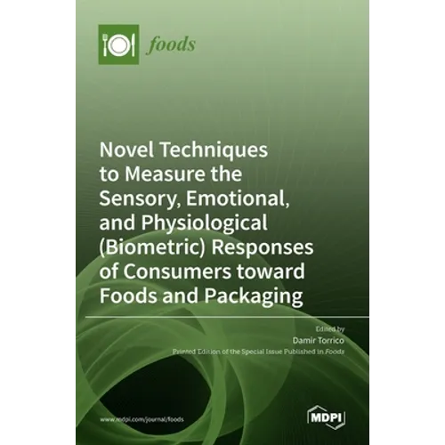 Novel Techniques to Measure the Sensory, Emotional, and Physiological (Biometric) Responses of Consumers toward Foods and Packaging