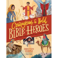 Courageous and Bold Bible Heroes: 50 True Stories of Daring Men and Women of God