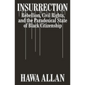 Insurrection: Rebellion, Civil Rights, and the Paradoxical State of Black Citizenship
