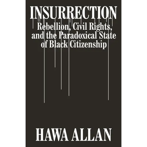 Insurrection: Rebellion, Civil Rights, and the Paradoxical State of Black Citizenship