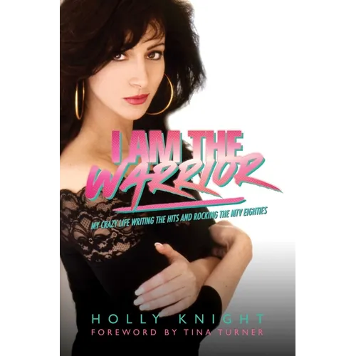 I Am the Warrior: My Crazy Life Writing the Hits and Rocking the MTV Eighties
