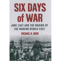 Six Days of War: June 1967 and the Making of the Modern Middle East