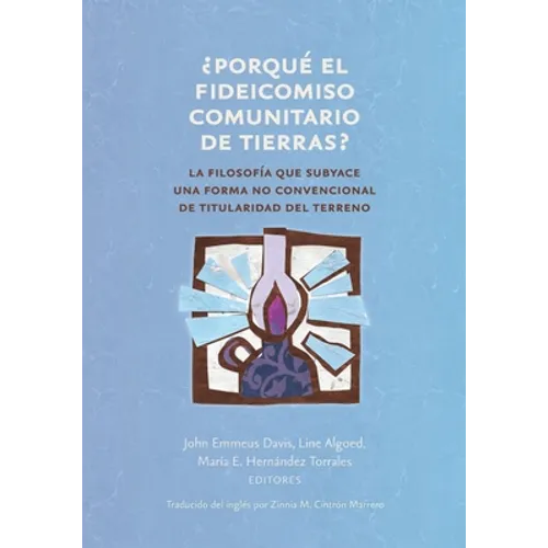 ¿ Porqué el fideicomiso comunitario de tierras ?: La filosofía que subyace una forma no convencional de titularidad del terreno