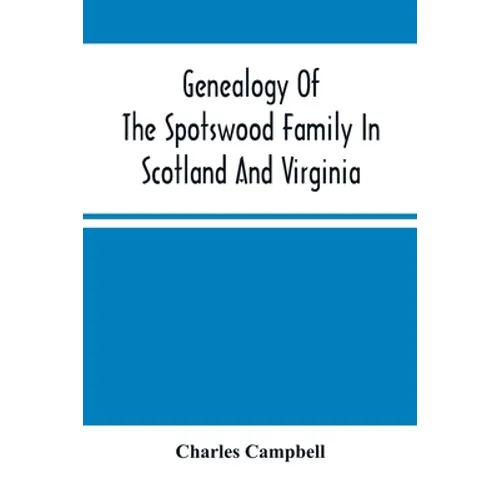 Genealogy Of The Spotswood Family In Scotland And Virginia