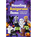 Haunting Amigurumi Items: A Spooky Cute Team Crocheting Project