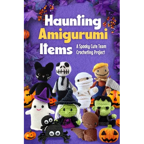 Haunting Amigurumi Items: A Spooky Cute Team Crocheting Project