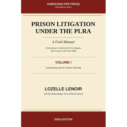 Prison Litigation Under the PLRA: Gatekeeping and the Prisoner Plaintiff: A Field Manual