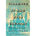 Violence in the Hill Country: The Texas Frontier in the Civil War Era