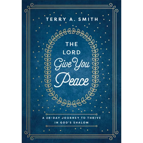 The Lord Give You Peace: A 28-Day Journey to Thrive in God's Shalom