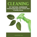 Cleaning: DIY Natural Homemade Cleaning Recipes for a Safe and Friendly Home