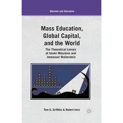 Mass Education, Global Capital, and the World: The Theoretical Lenses of István Mészáros and Immanuel Wallerstein