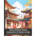 South Korean Hanok Landscapes & Architecture Coloring Book for Adults: Large Print Beautiful Nature Landscapes Sceneries and Foreign Buildings Adult C
