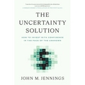 The Uncertainty Solution: How to Invest with Confidence in the Face of the Unknown