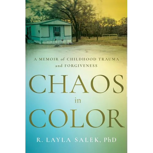 Chaos in Color: A Memoir of Childhood Trauma and Forgiveness