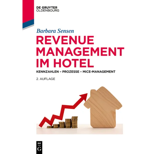 Revenue Management Im Hotel: Kennzahlen - Prozesse - Mice-Management