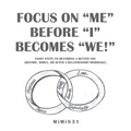Focus on "Me" Before "I" Becomes "We!": Eight Steps to Becoming a Better You (Before, While, or After a Relationship/Marriage)