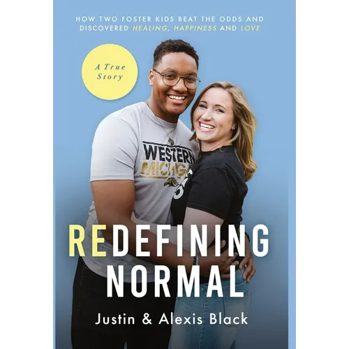 Redefining Normal: How Two Foster Kids Beat The Odds and Discovered Healing, Happiness and Love