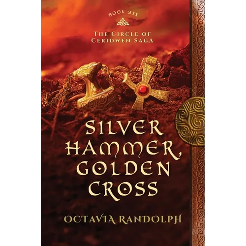 Silver Hammer, Golden Cross: Book Six of The Circle of Ceridwen Saga