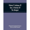 Ptolemy'S Cataloque Of Stars; A Revision Of The Almagest