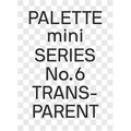 Palette Mini 06: Transparent: Transparencies in Design