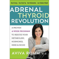 The Adrenal Thyroid Revolution: A Proven 4-Week Program to Rescue Your Metabolism, Hormones, Mind & Mood