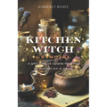 Kitchen Witch Grimoire: A Spellbook of Charms, Potions, Recipes, Rituals, and Spells