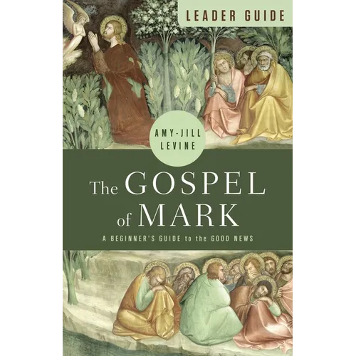 The Gospel of Mark Leader Guide: A Beginner's Guide to the Good News