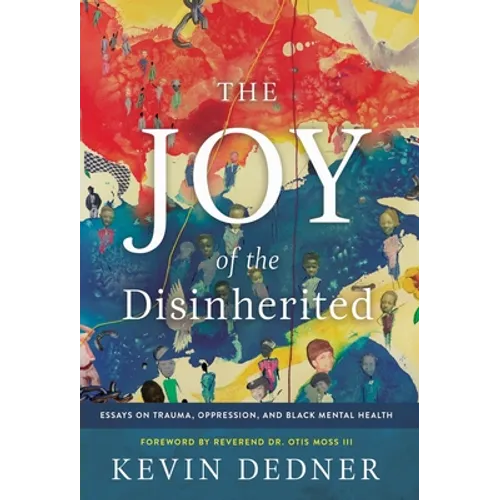 The Joy of the Disinherited: Essays on Trauma, Oppression, and Black Mental Health