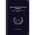 Essentials of the Practice of Medicine: Prepared Especially for Students of Medicine