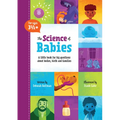 The Science of Babies: A Little Book for Big Questions about Bodies, Birth and Families