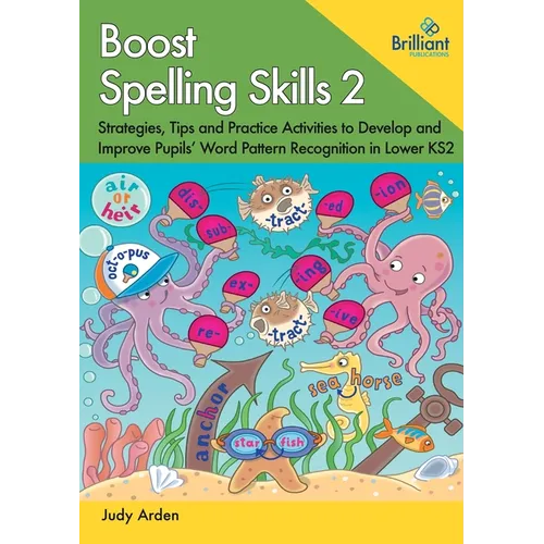Boost Spelling Skills 2: Strategies, Tips and Practice Activities to Develop and Improve Pupils' Word Pattern Recognition in Lower KS2
