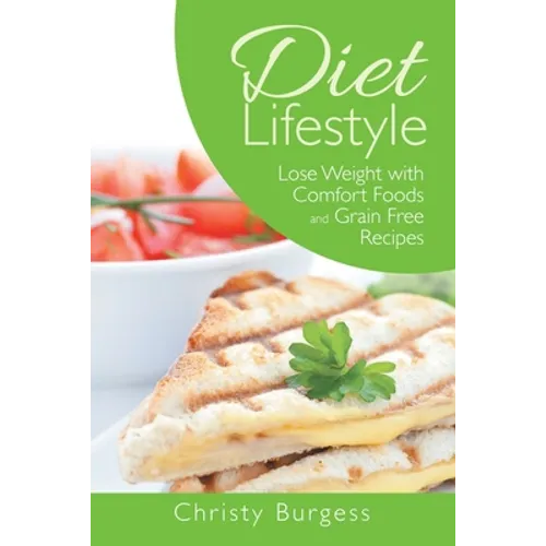 Diet Lifestyle: Lose Weight with Comfort Foods and Grain Free Recipes