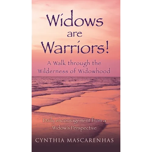 Widows are Warriors! A Walk through the Wilderness of Widowhood: Daily encouragement from a Widow's Perspective